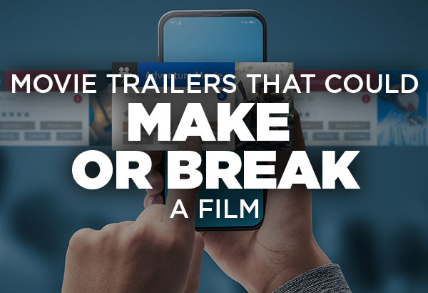 Movie Trailers That Could Make Or Break A Film | Ster-Kinekor