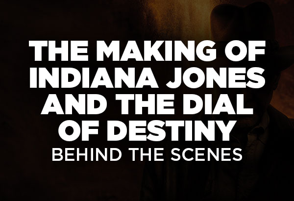 The Making of Indiana Jones and the Dial of Destiny: Behind the Scenes